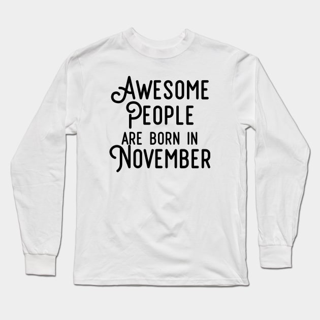 Awesome People Are Born In November (Black Text) Long Sleeve T-Shirt by inotyler